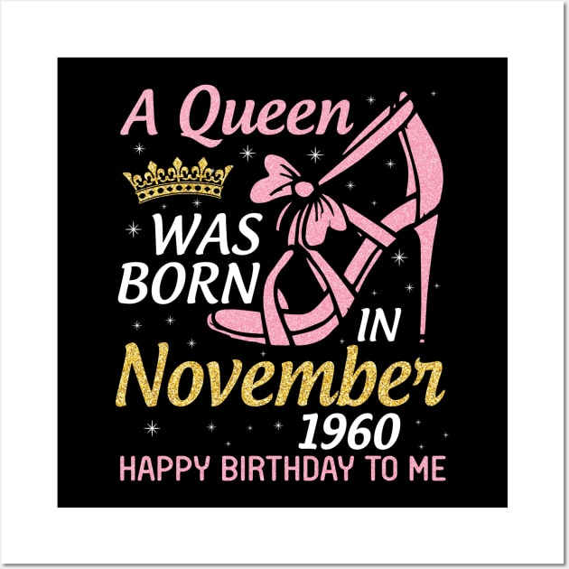 A Queen Was Born In November 1960 Happy Birthday To Me You Nana Mom Aunt Sister Daughter 60 Years Wall Art by joandraelliot